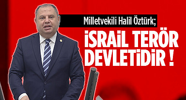 Milletvekili Halil Öztürk; İsrail Terör Devletidir !