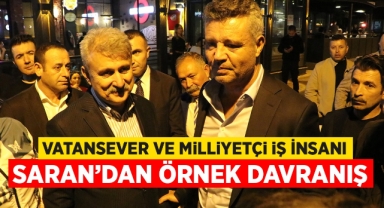 Vatansever ve milliyetçi iş insanı Saran'dan örnek davranış