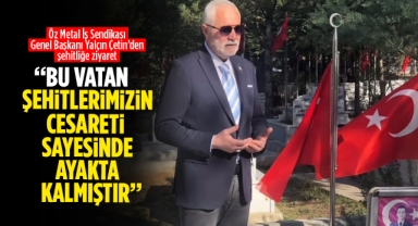 Yalçın Çetin; ''Bu vatan şehitlerimizin cesareti sayesinde ayakta kalmıştır''