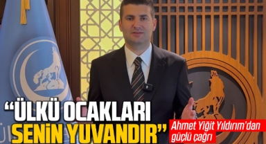 Ahmet Yiğit Yıldırım'dan güçlü çağrı; ''Ülkü Ocakları Senin Yuvandır''