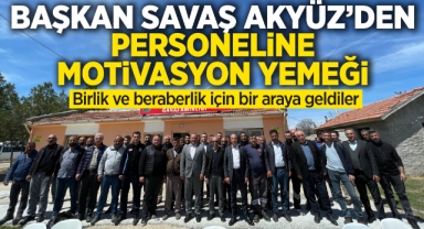 Başkan Savaş Akyüz'den personeline motivasyon yemeği
