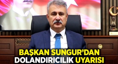 Başkan Sungur'dan dolandırıcılık uyarısı