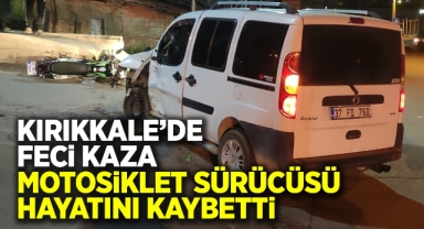 Kırıkkale'de feci kaza motosiklet sürücüsü hayatını kaybetti