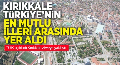 Kırıkkale, Türkiye'nin en mutlu illeri arasında yer aldı