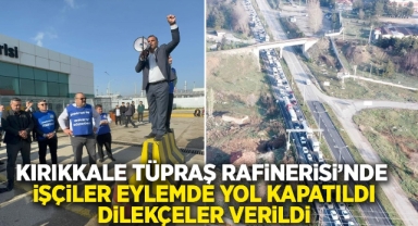 Kırıkkale Tüpraş rafinerisinde işciler eylemde: yol kapatıldı, dilekçeler verildi