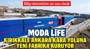 Moda Life, Kırıkkale-Ankara Karayolu'na Yeni Fabrika Kuruyor: Bölge Ekonomisine Can Suyu Olacak