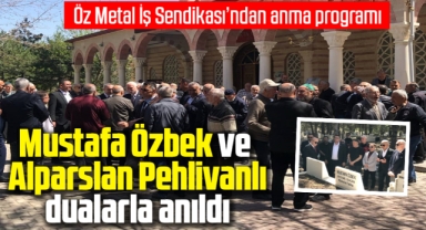 Öz Metal-İş Sendikası, Alparslan Pehlivanlı ve Mustafa Özbek'i Dualarla Andı