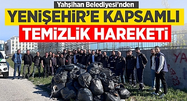 Yahşihan Belediyesi'nden Yenişehir'e kapsamlı temizlik hareketi