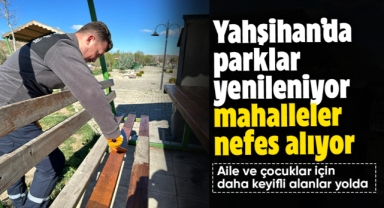 Yahşihan'da parklar yenileniyor, mahalleler nefes alıyor