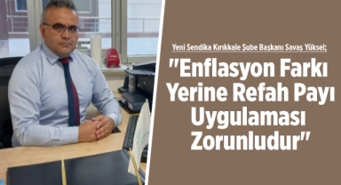 Yeni Sendika Kırıkkale Şube Başkanı Yüksel: