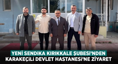 Yeni Sendika Kırıkkale Şubesi'nden Karakeçili Devlet Hastanesi'ne ziyaret