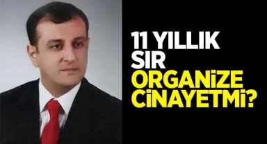 11 yıllık sır organize cinayetmi?