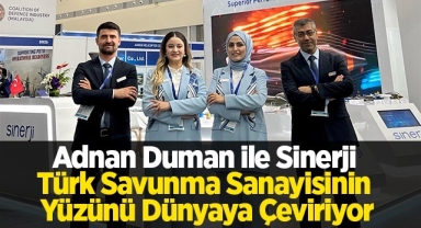 Adnan Duman ile Sinerji Türk Savunma Sanayisi’nin yüzünü Dünyaya Çeviriyor