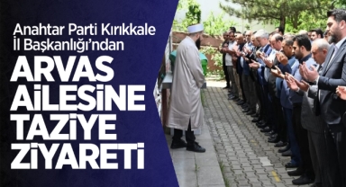 Anahtar Parti Kırıkkale İl Başkanlığı'ndan Arvas ailesine taziye ziyareti
