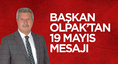 Başkan Olpak'tan 19 Mayıs Mesajı