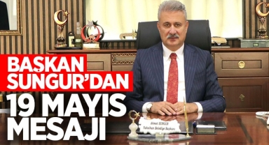 Başkan Sungur’dan 19 Mayıs Mesajı
