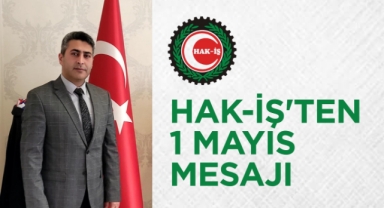 Hak-İş'ten 1 Mayıs mesajı