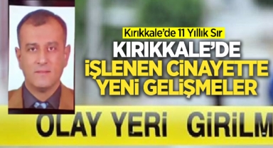 Kırıkkale'de işlenen cinayette yeni gelişmeler