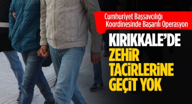 Kırıkkale'de zehir tacirlerine geçit yok