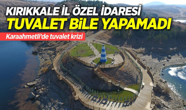 Kırıkkale İl Özel İdaresi tuvalet bile yapamadı