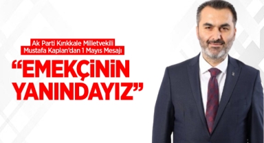 Mustafa Kaplan; ''Emekçinin Yanındayız''