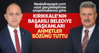 Nededineyaptı sitesinin araştırmalarına göre Kırıkkale'nin başarılı belediye başkanları Ahmetler sözünü tuttu