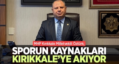 Öztürk; Sporun Kaynakları Kırıkkale’ye akıyor