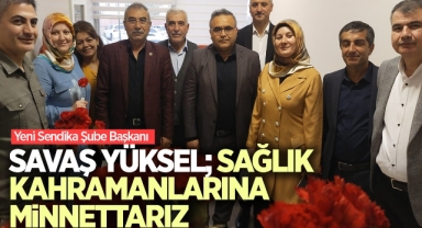 Savaş Yüksel; Sağlık kahramanlarına minnettarız
