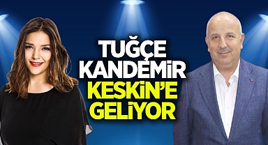 Tuğçe Kandemir, Keskin'e geliyor