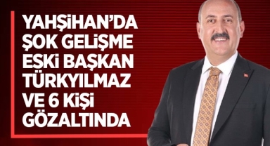 Yahşihan'da şok gelişme eski başkan Türkyılmaz ve 6 kişi gözaltına alındı