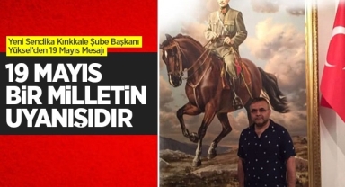 Yeni Sendika Kırıkkale Şube Başkanı Yüksel'den 19 Mayıs Mesajı
