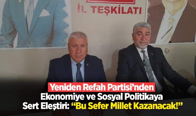 Yeniden Refah Partisi'nden Ekonomiye ve Sosyal Politikaya Sert Eleştiri: 