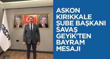 ASKON Kırıkkale Şube Başkanı Savaş Geyik'ten Bayram Mesajı