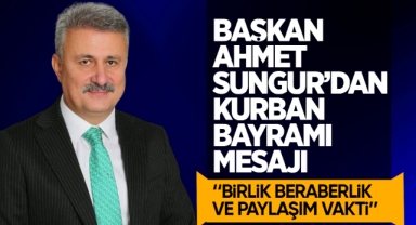 Başkan Ahmet Sungur'dan Kurban Bayramı Mesajı