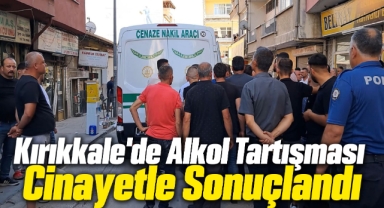 Kırıkkale'de Alkol Tartışması Cinayetle Sonuçlandı