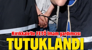 Kırıkkale'de FETÖ imam yardımcısı tutuklandı