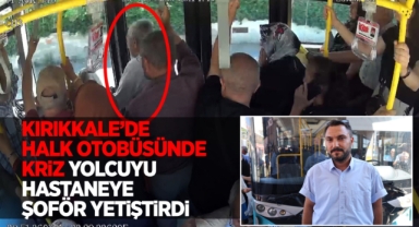 Kırıkkale’de halk otobüsünde kriz yolcuyu hastaneye şoför yetiştirdi