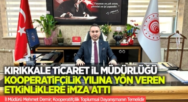Kırıkkale Ticaret İl Müdürlüğü Kooperatifçilik Yılına Yön Veren Etkinliklere İmza Attı