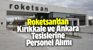 Roketsan'dan Kırıkkale ve Ankara tesislerine personel alımı