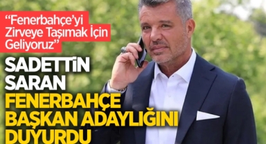 Sadettin Saran Fenerbahçe başkan adaylığını duyurdu