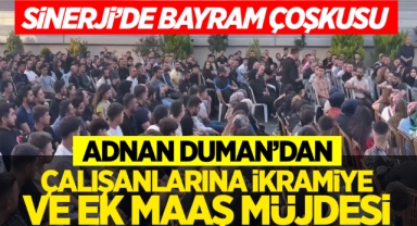Sinerji'de bayram çoşkusu Adnan Duman'dan çalışanlarına ikramiye ve ek maaş müjdesi