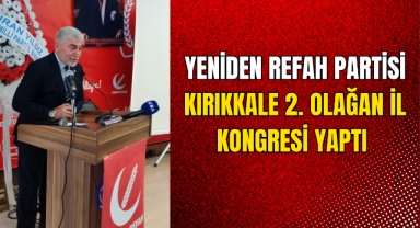 Yeniden Refah Partisi Kırıkkale 2. Olağan İl Kongresi Yaptı