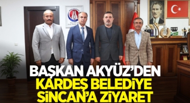 Başkan Savaş Akyüz'den Kardeş Belediye Sincan'a Ziyaret