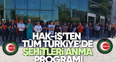 Hak-İş'ten tüm Türkiye'de şehitleri anma programı