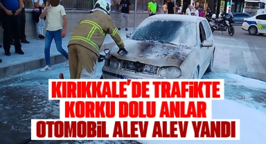 Kırıkkale'de trafikte korku dolu anlar otomobil alev alev yandı