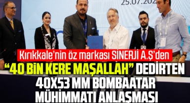 KIRIKKALE’NİN ÖZ MARKASI SİNERJİ A. Ş’DEN “40 BİN KERE MAŞALLAH” DEDİRTEN 40X53 MM BOMBAATAR MÜHİMMATI ANLAŞMASI