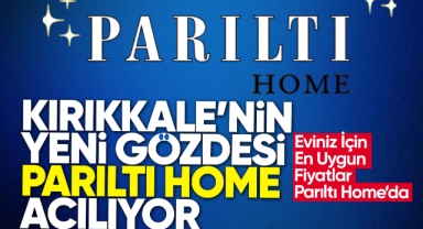 Kırıkkale'nin yeni gözdesi Parıltı Home açılıyor