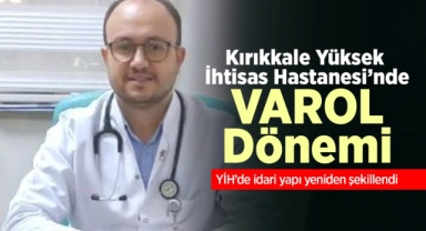 Kırıkkale Yüksek İhtisas Hastanesi'nde Varol Dönemi