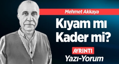 Kıyam mı, Kader mi?
