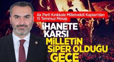 Milletvekili Kaplan’dan 15 Temmuz mesajı: Ihanete karşı milletin siper olduğu gece